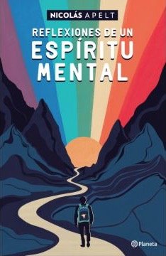 Portada oficial del libro Reflexiones de un Espíritu Mental, de Nicolás Apelt, publicado por Planeta